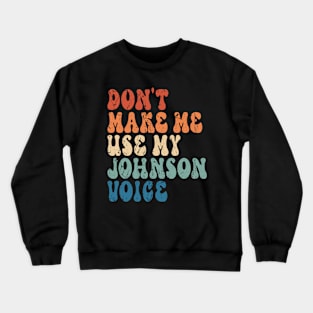 Don't make me use my Johnson voice Crewneck Sweatshirt